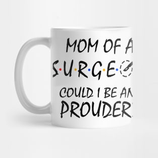 Proud Mom of a Surgeon. Mug